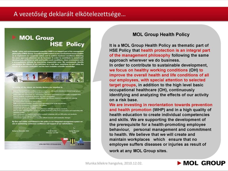 alapelvei In order to contribute to sustainable development, Minden munkahelyi baleset és we focus on healthy working conditions (OH) to improve foglalkozási the overall betegség health and