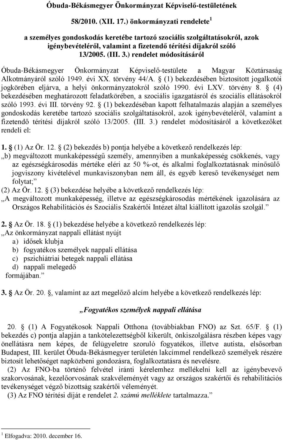 ) rendelet módosításáról Óbuda-Békásmegyer Önkormányzat Képviselő-testülete a Magyar Köztársaság Alkotmányáról szóló 1949. évi XX. törvény 44/A.