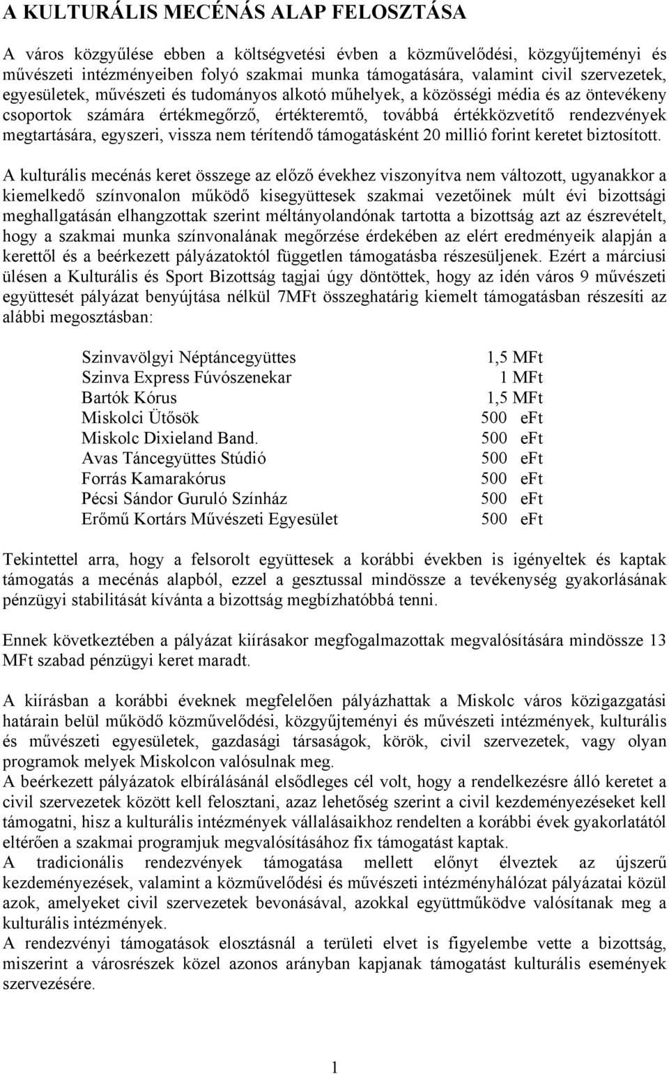 egyszeri, vissza nem térítendő támogatásként 20 millió forint keretet biztosított.