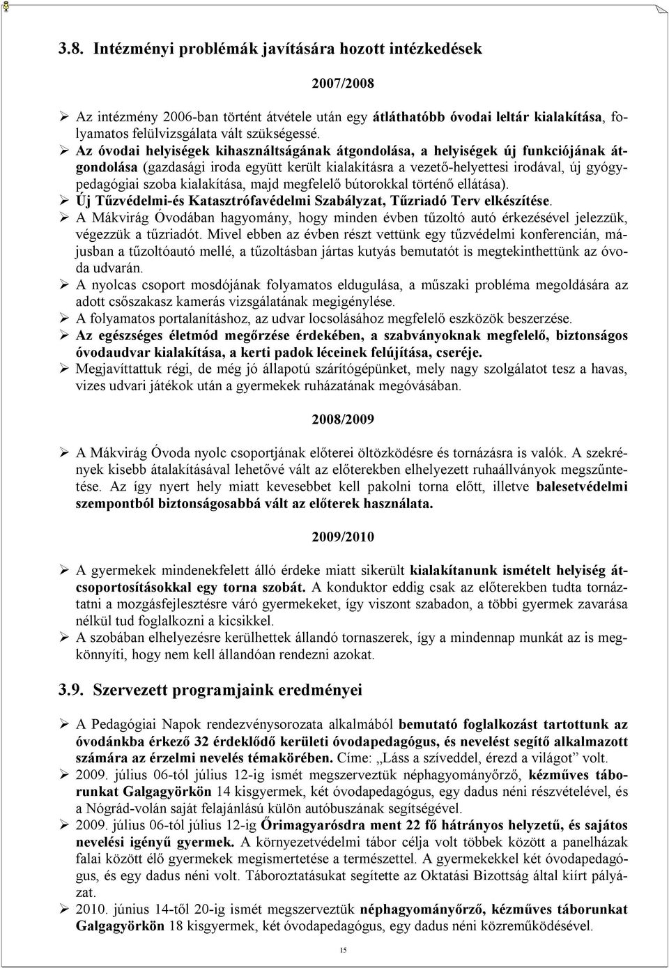 kialakítása, majd megfelelő bútorokkal történő ellátása). Új Tűzvédelmi-és Katasztrófavédelmi Szabályzat, Tűzriadó Terv elkészítése.