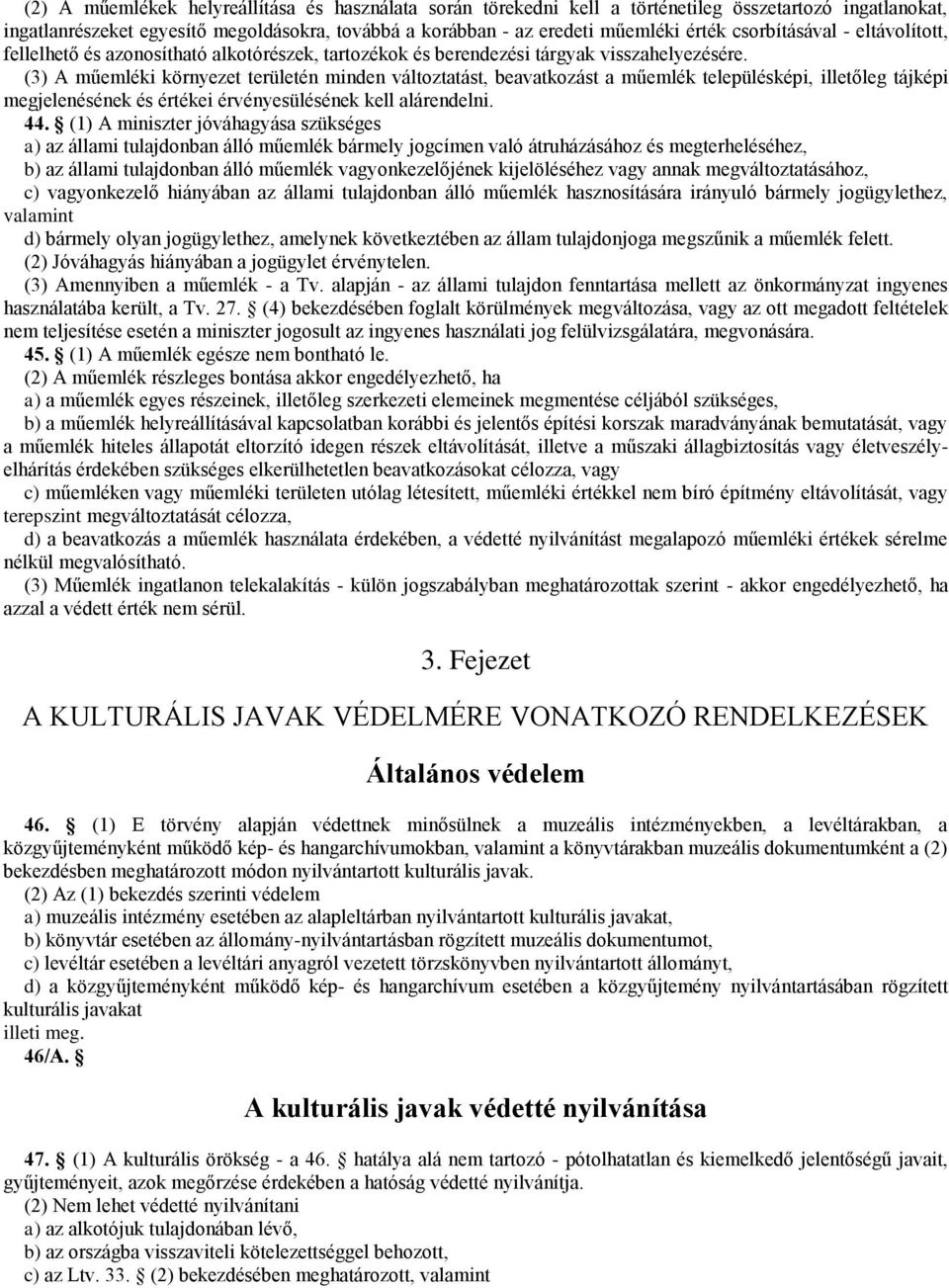 (3) A műemléki környezet területén minden változtatást, beavatkozást a műemlék településképi, illetőleg tájképi megjelenésének és értékei érvényesülésének kell alárendelni. 44.