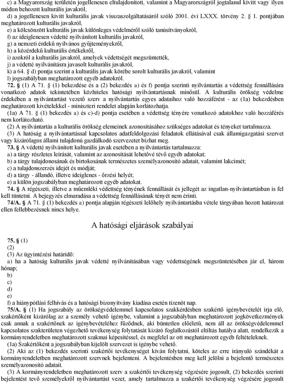 pontjában meghatározott kulturális javakról, e) a kölcsönzött kulturális javak különleges védelméről szóló tanúsítványokról, f) az ideiglenesen védetté nyilvánított kulturális javakról, g) a nemzeti