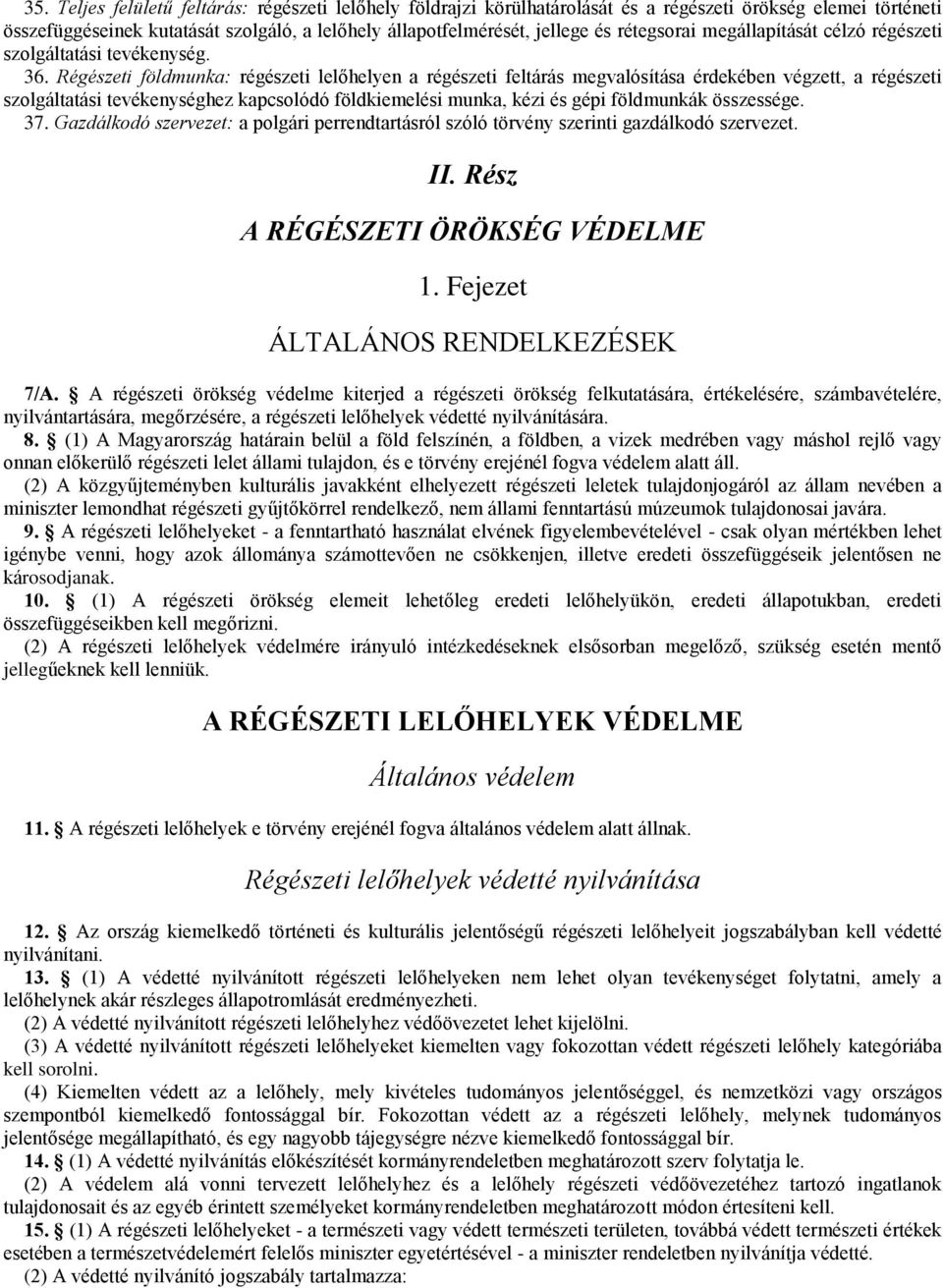 Régészeti földmunka: régészeti lelőhelyen a régészeti feltárás megvalósítása érdekében végzett, a régészeti szolgáltatási tevékenységhez kapcsolódó földkiemelési munka, kézi és gépi földmunkák