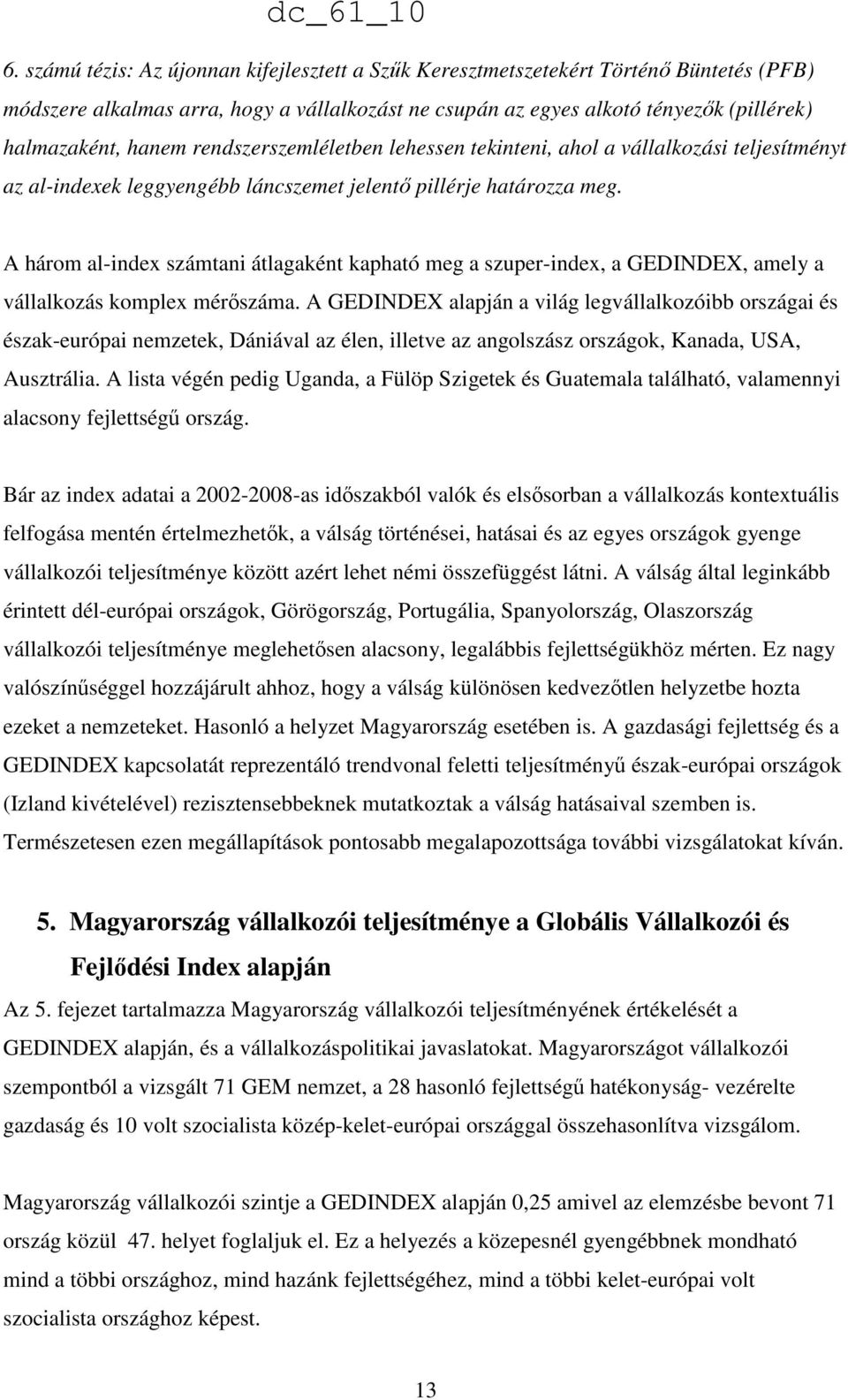 A három al-index számtani átlagaként kapható meg a szuper-index, a GEDINDEX, amely a vállalkozás komplex mérıszáma.