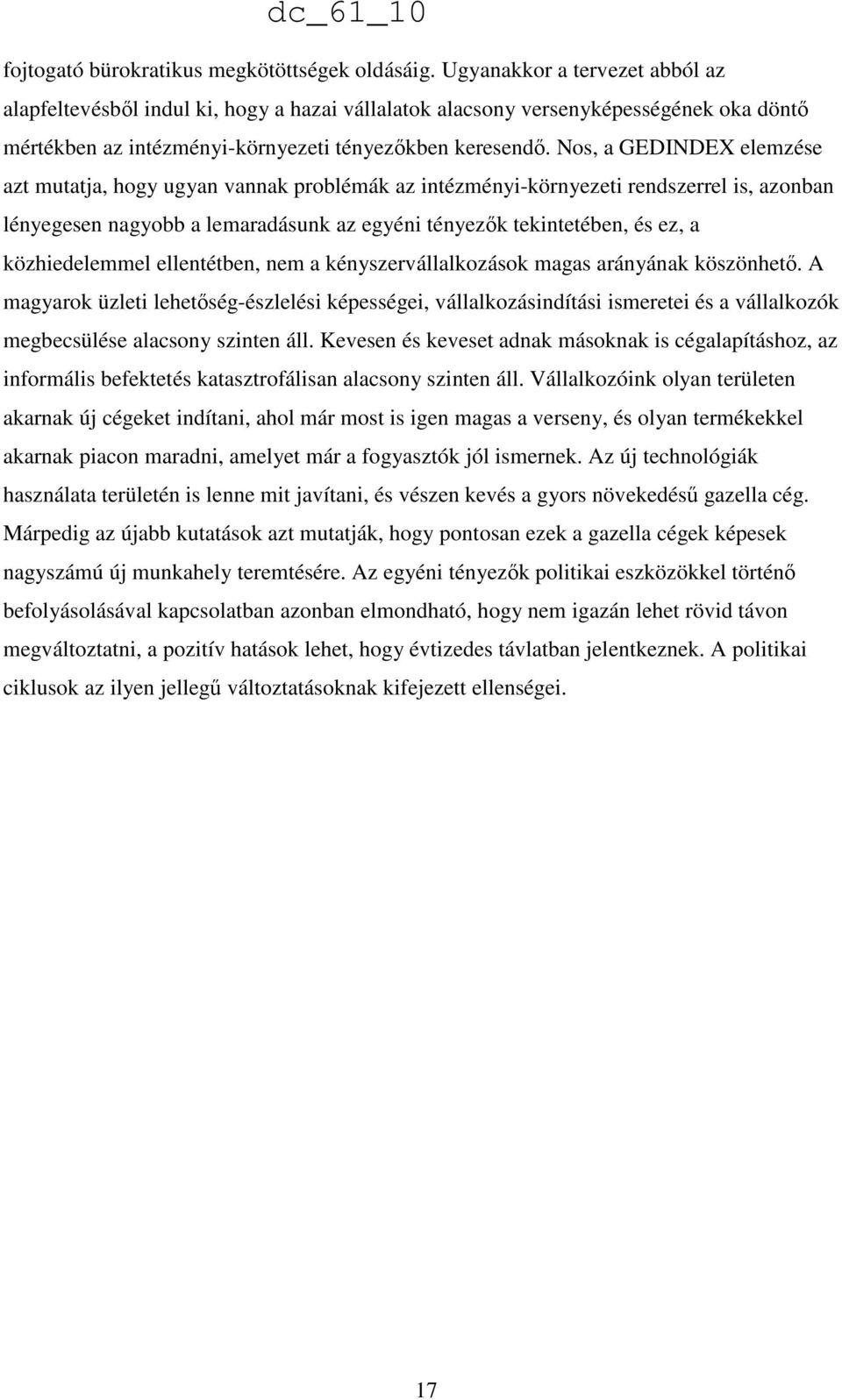 Nos, a GEDINDEX elemzése azt mutatja, hogy ugyan vannak problémák az intézményi-környezeti rendszerrel is, azonban lényegesen nagyobb a lemaradásunk az egyéni tényezık tekintetében, és ez, a