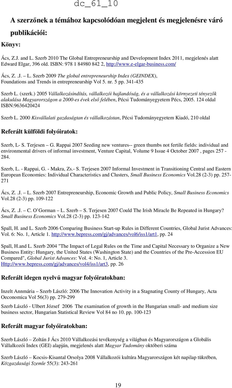 Szerb 2009 The global entrepreneurship Index (GEINDEX), Foundations and Trends in entrepreneurship Vol 5. nr. 5 pp. 341-435 Szerb L. (szerk.