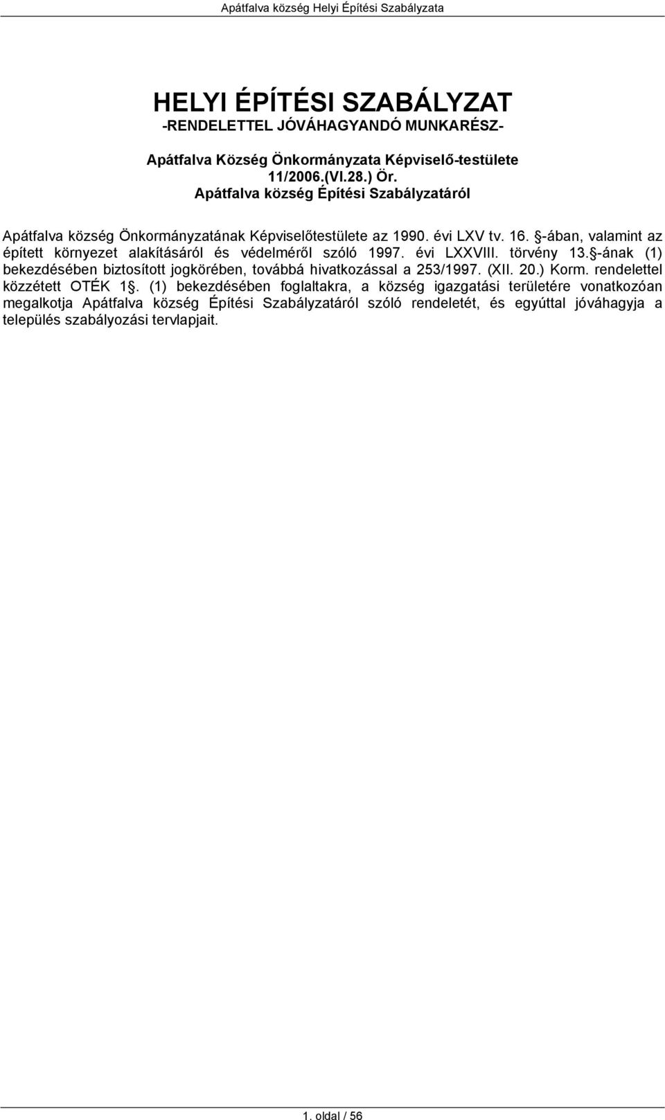 -ában, valamint az épített környezet alakításáról és védelméről szóló 1997. évi LXXVIII. törvény 13.