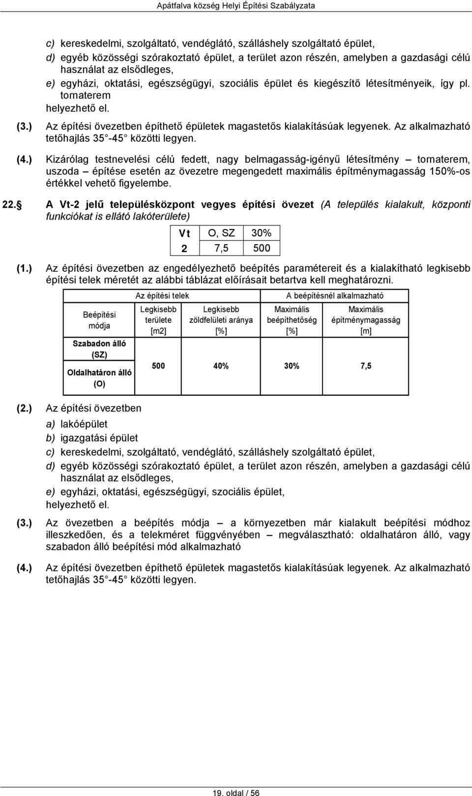 Az alkalmazható tetőhajlás 35-45 közötti legyen. (4.