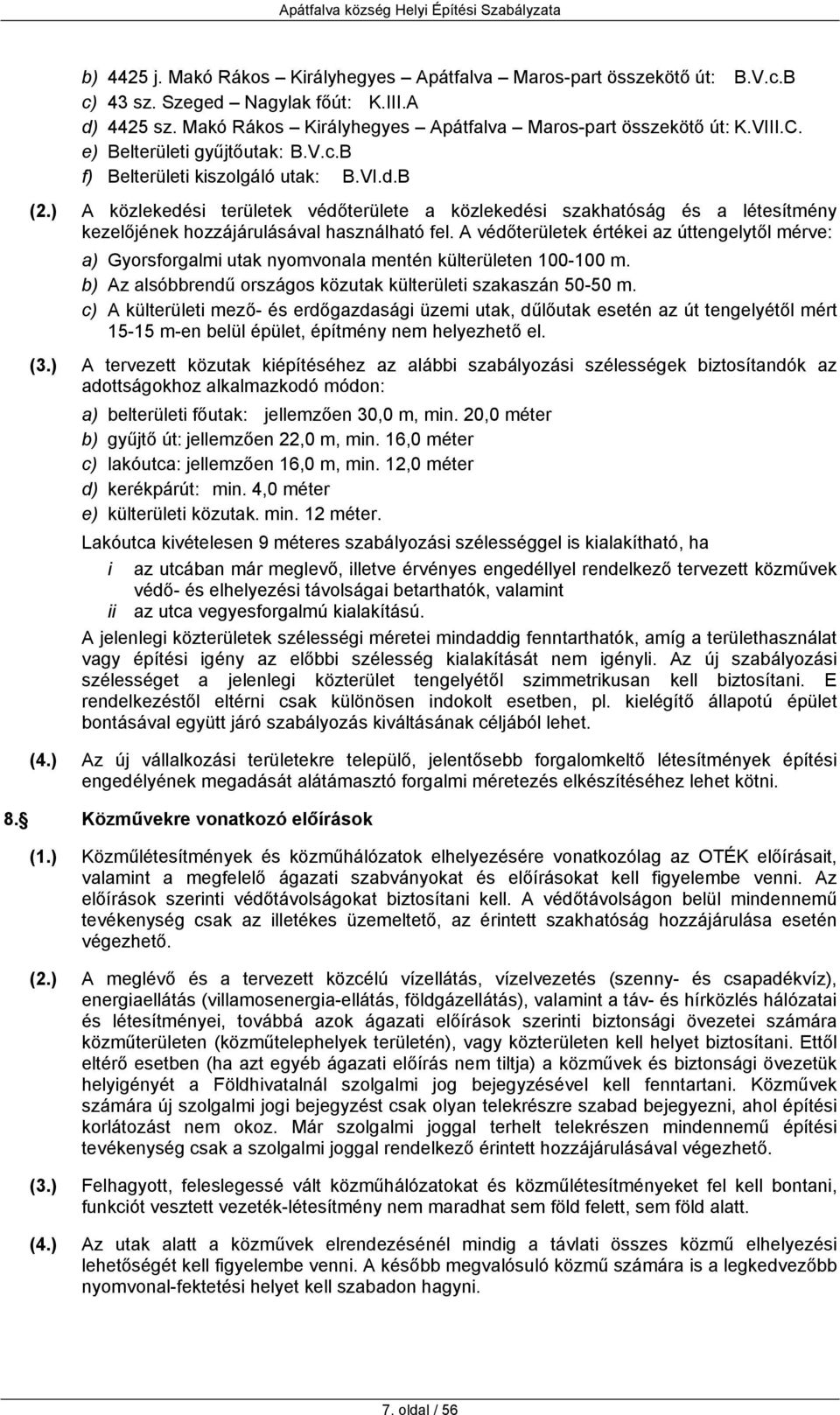 ) A közlekedési területek védőterülete a közlekedési szakhatóság és a létesítmény kezelőjének hozzájárulásával használható fel.