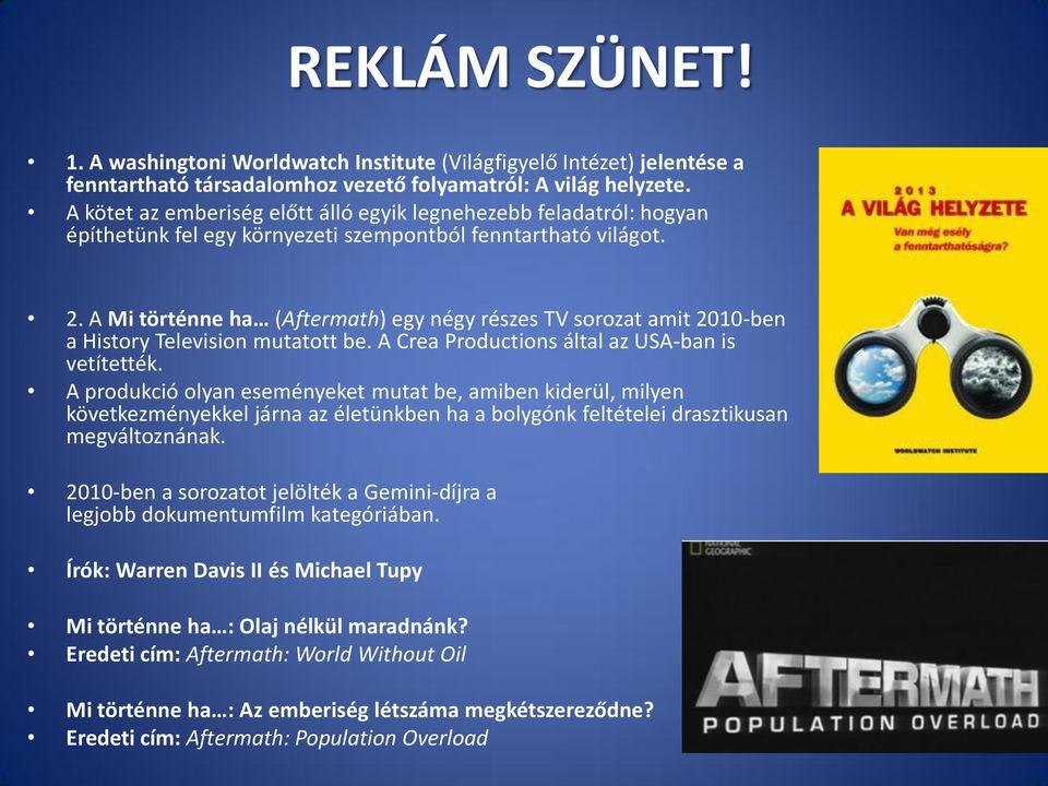 A Mi történne ha (Aftermath) egy négy részes TV sorozat amit 2010-ben a History Television mutatott be. A Crea Productions által az USA-ban is vetítették.