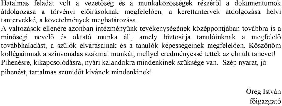 A változások ellenére azonban intézményünk tevékenységének középpontjában továbbra is a minőségi nevelő és oktató munka áll, amely biztosítja tanulóinknak a megfelelő