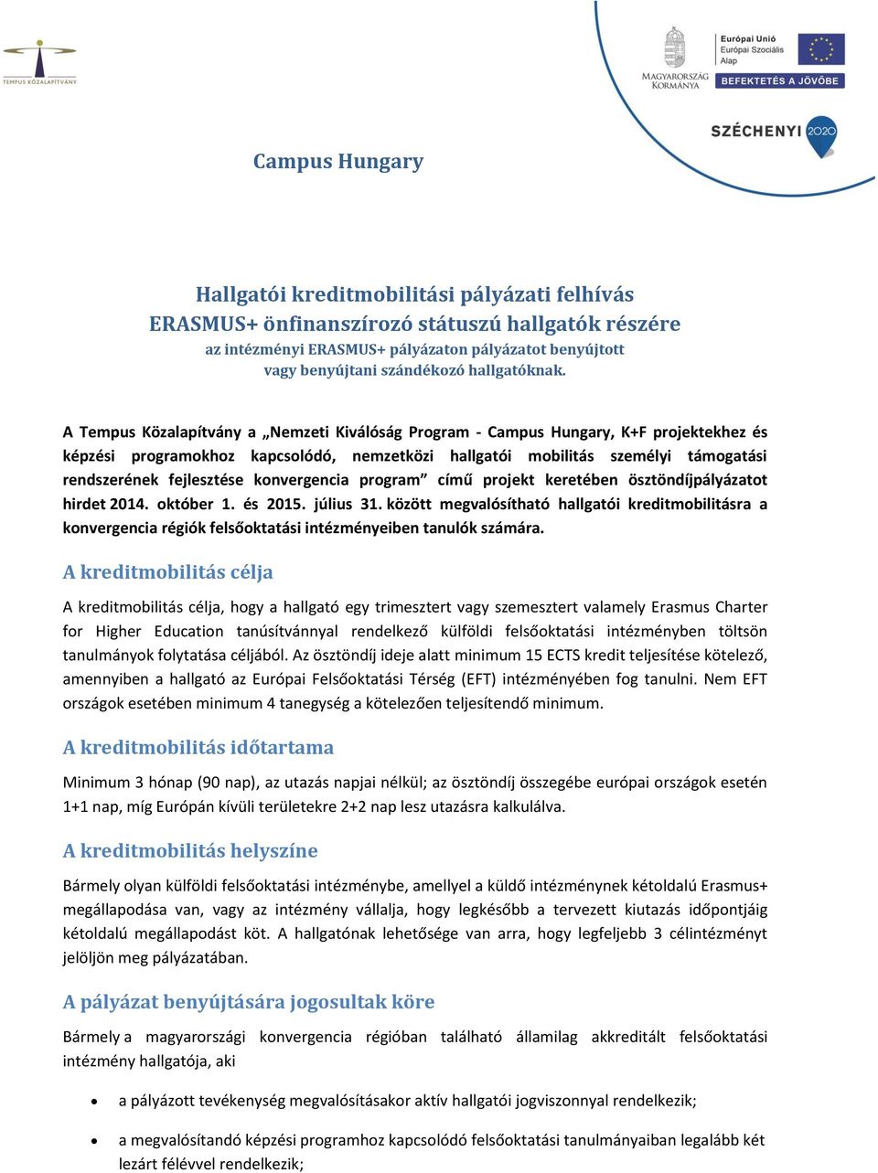 A Tempus Közalapítvány a Nemzeti Kiválóság Program - Campus Hungary, K+F projektekhez és képzési programokhoz kapcsolódó, nemzetközi hallgatói mobilitás személyi támogatási rendszerének fejlesztése