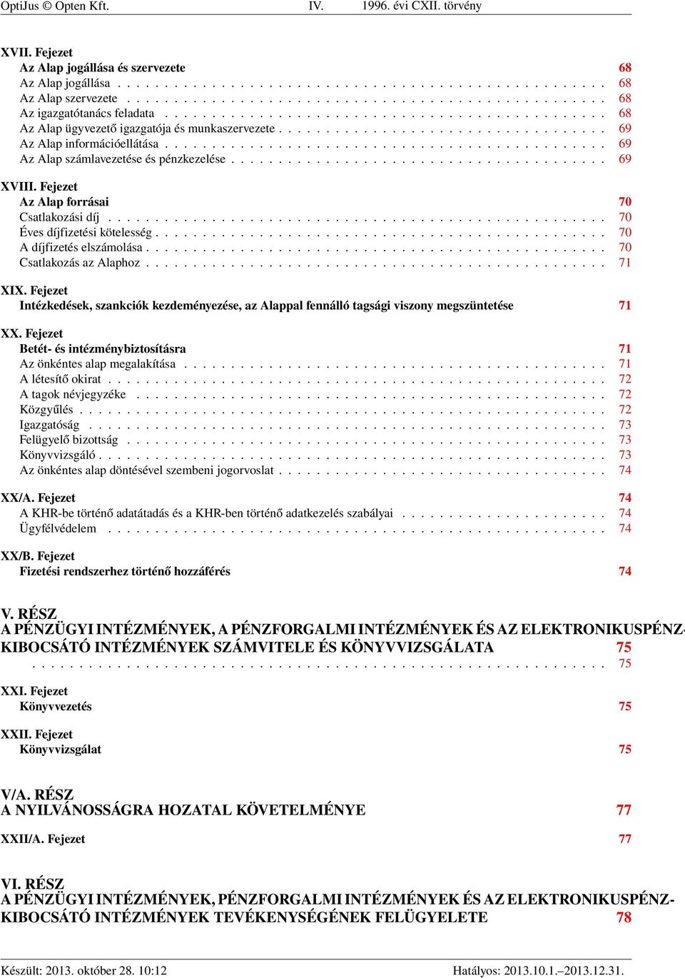 .................................. 69 Az Alap információellátása............................................... 69 Az Alap számlavezetése és pénzkezelése........................................ 69 XVIII.