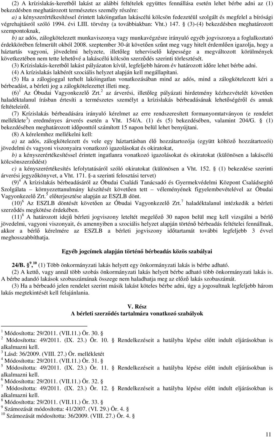 (3)-(4) bekezdésben meghatározott szempontoknak, b) az adós, zálogkötelezett munkaviszonya vagy munkavégzésre irányuló egyéb jogviszonya a foglalkoztató érdekkörében felmerült okból 2008.