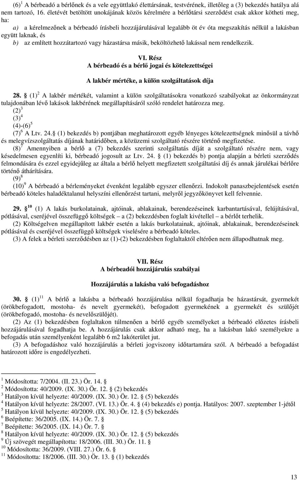 lakásban együtt laknak, és b) az említett hozzátartozó vagy házastársa másik, beköltözhető lakással nem rendelkezik. VI.