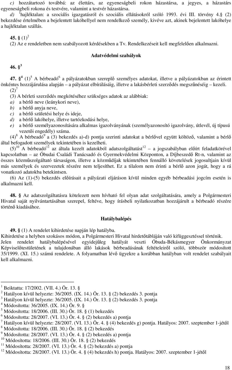 (2) bekezdése értelmében a bejelentett lakóhellyel nem rendelkező személy, kivéve azt, akinek bejelentett lakóhelye a hajléktalan szállás. 45.