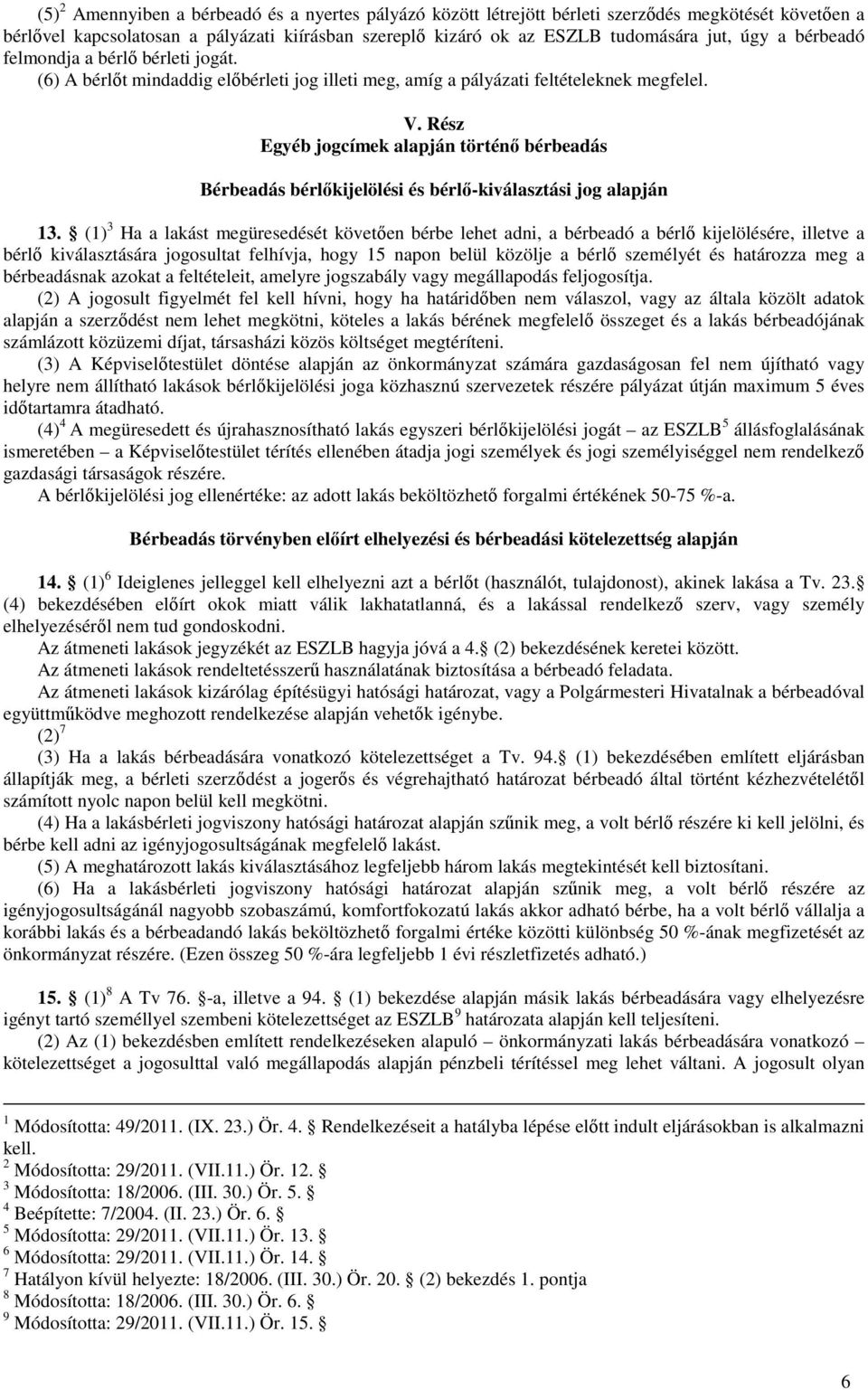 Rész Egyéb jogcímek alapján történő bérbeadás Bérbeadás bérlőkijelölési és bérlő-kiválasztási jog alapján 13.