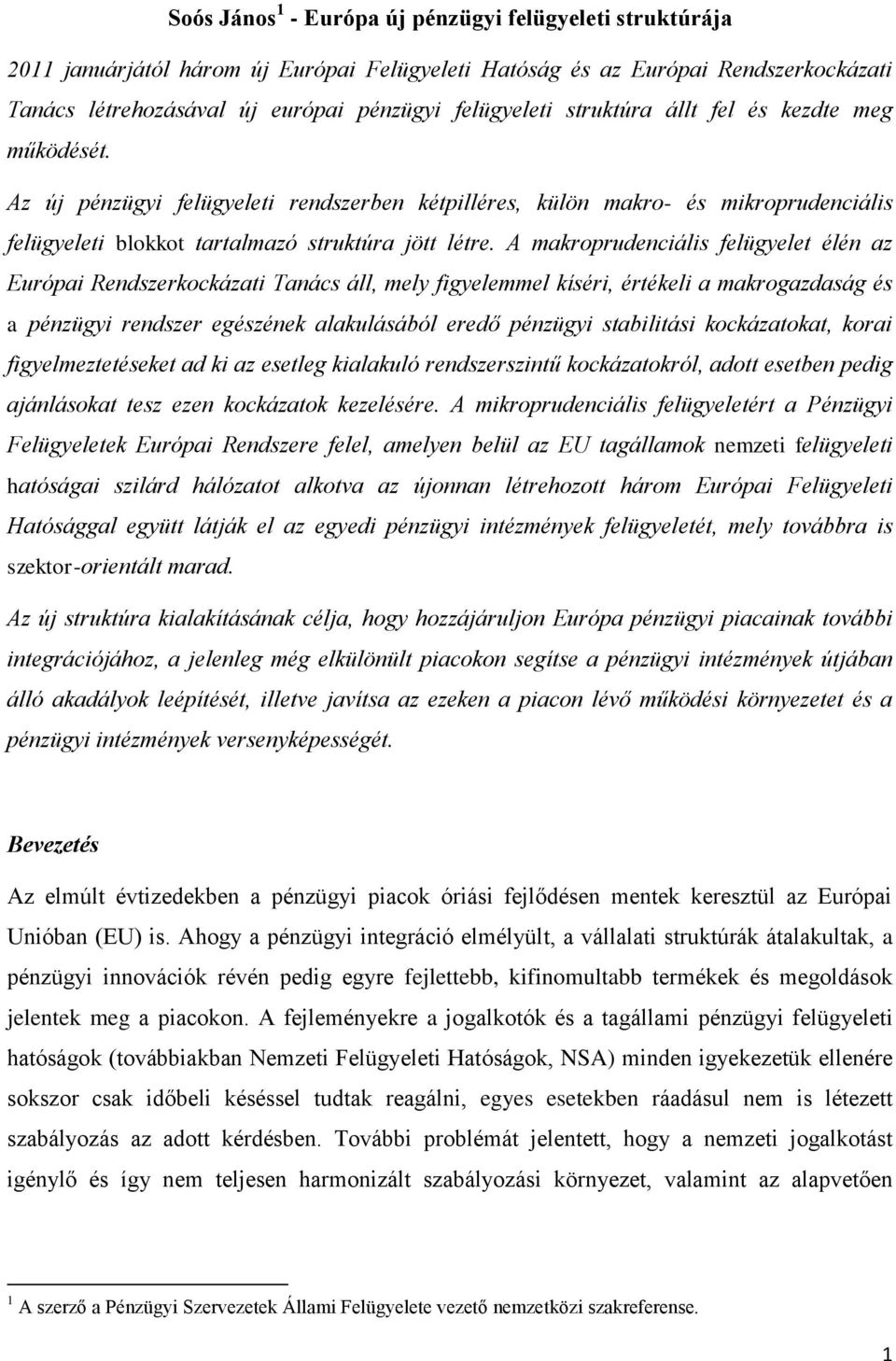 A makroprudenciális felügyelet élén az Európai Rendszerkockázati Tanács áll, mely figyelemmel kíséri, értékeli a makrogazdaság és a pénzügyi rendszer egészének alakulásából eredő pénzügyi stabilitási