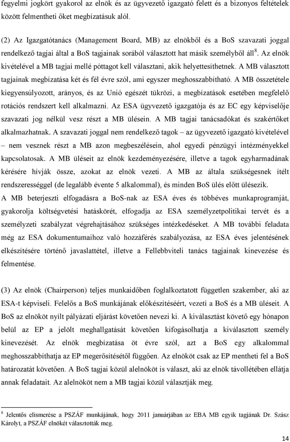 Az elnök kivételével a MB tagjai mellé póttagot kell választani, akik helyettesíthetnek. A MB választott tagjainak megbízatása két és fél évre szól, ami egyszer meghosszabbítható.