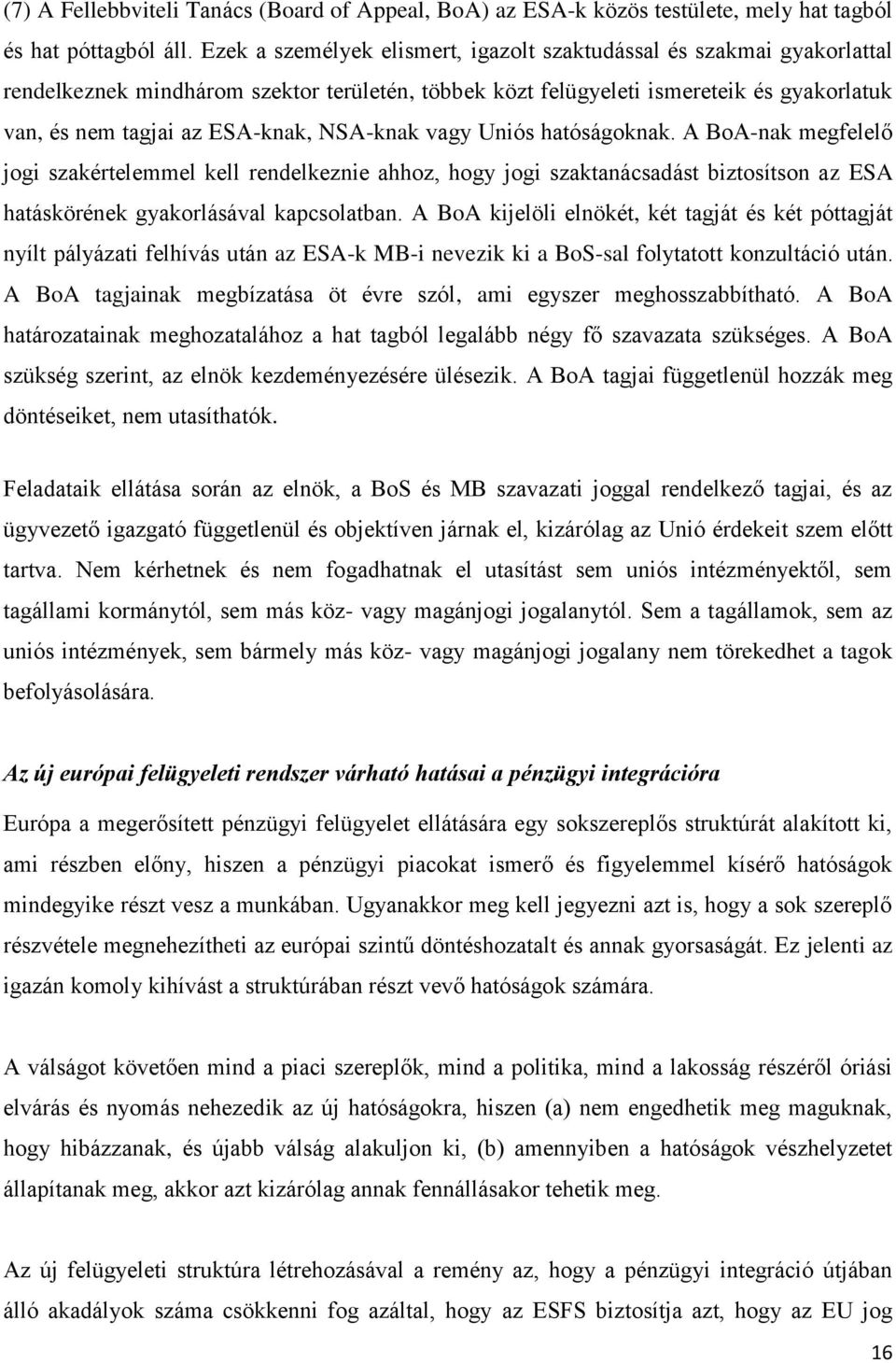 NSA-knak vagy Uniós hatóságoknak. A BoA-nak megfelelő jogi szakértelemmel kell rendelkeznie ahhoz, hogy jogi szaktanácsadást biztosítson az ESA hatáskörének gyakorlásával kapcsolatban.