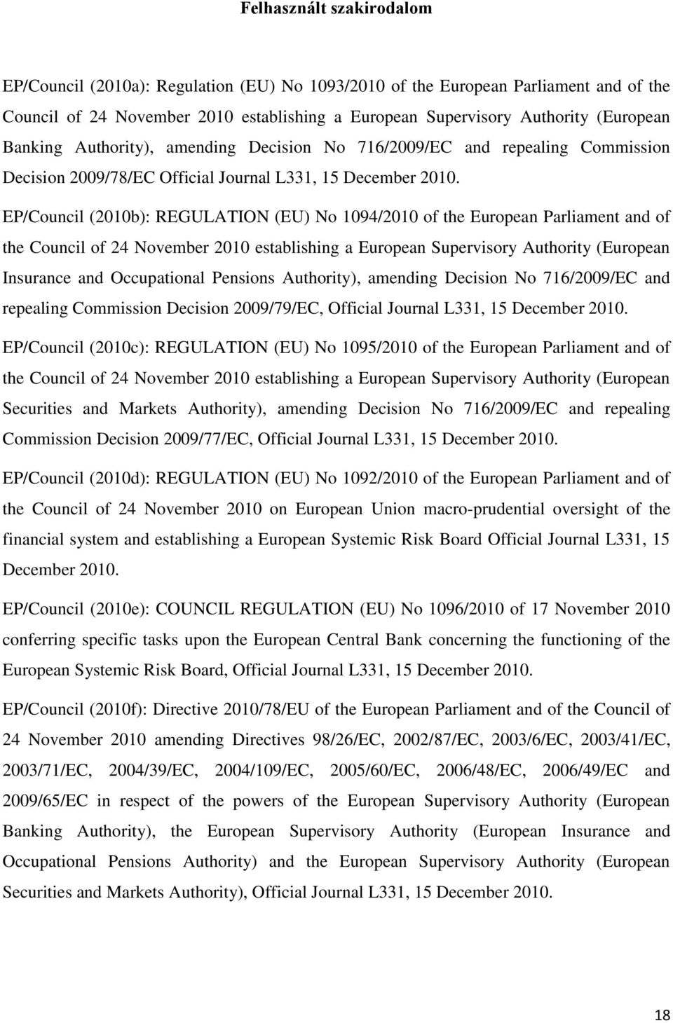 EP/Council (2010b): REGULATION (EU) No 1094/2010 of the European Parliament and of the Council of 24 November 2010 establishing a European Supervisory Authority (European Insurance and Occupational