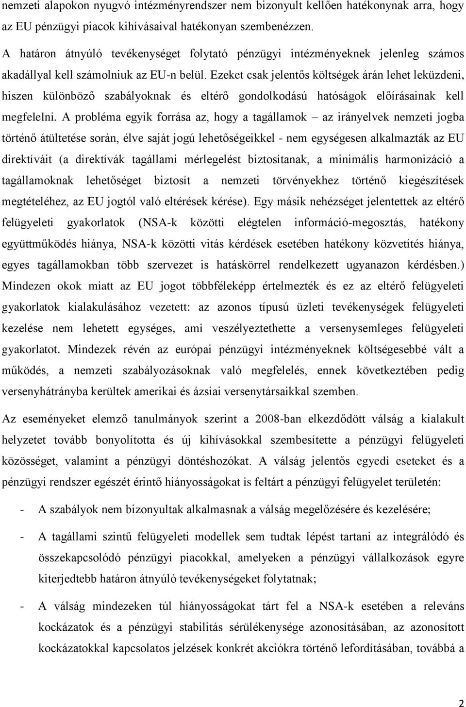 Ezeket csak jelentős költségek árán lehet leküzdeni, hiszen különböző szabályoknak és eltérő gondolkodású hatóságok előírásainak kell megfelelni.