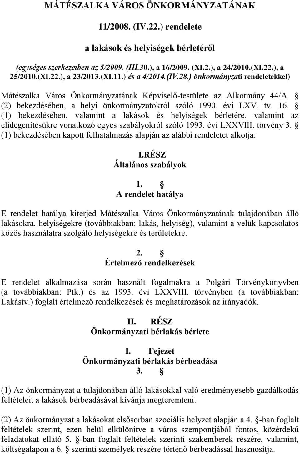 16. (1) bekezdésében, valamint a lakások és helyiségek bérletére, valamint az elidegenítésükre vonatkozó egyes szabályokról szóló 1993. évi LXXVIII. törvény 3.