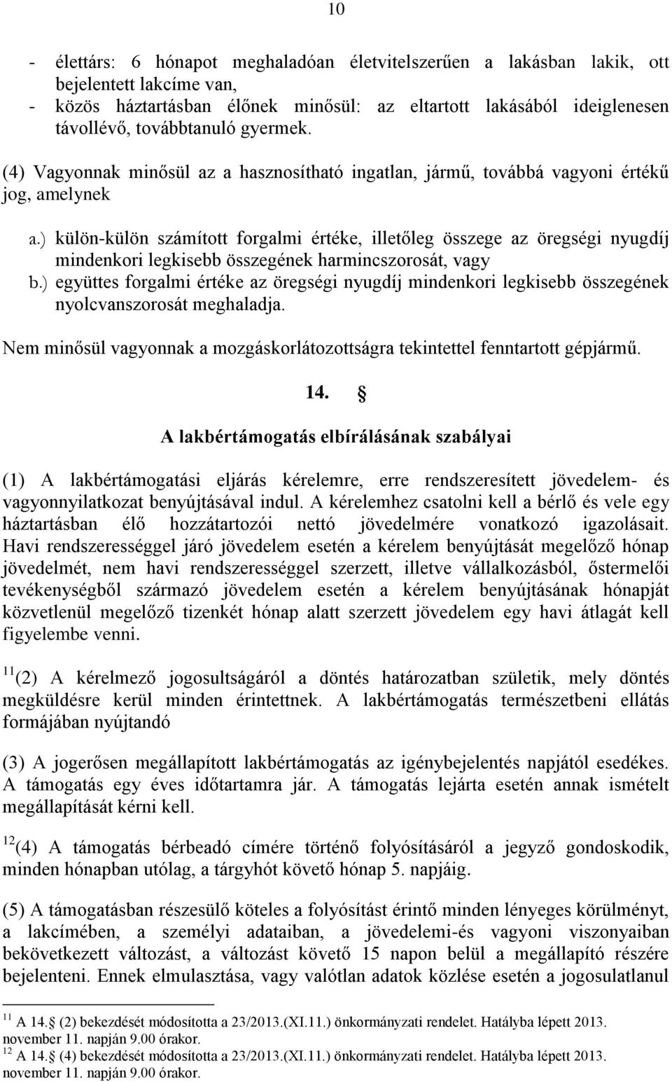 ) külön-külön számított forgalmi értéke, illetőleg összege az öregségi nyugdíj mindenkori legkisebb összegének harmincszorosát, vagy b.