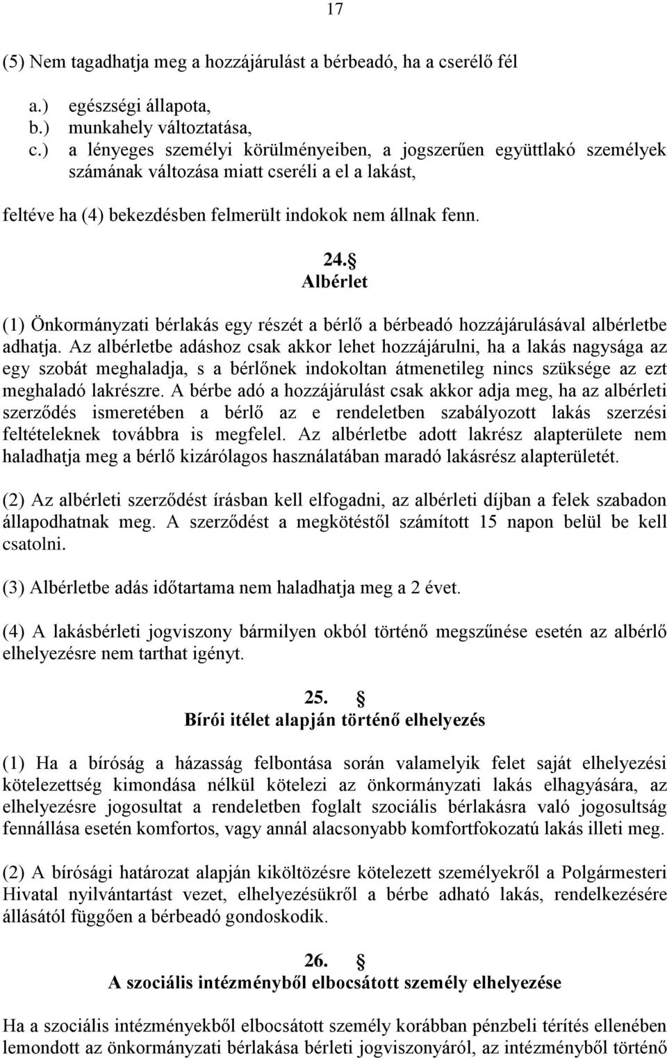 Albérlet (1) Önkormányzati bérlakás egy részét a bérlő a bérbeadó hozzájárulásával albérletbe adhatja.