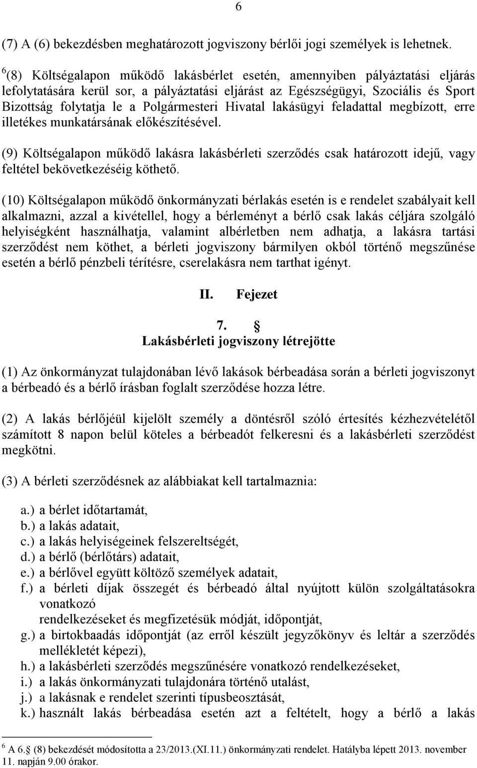 Polgármesteri Hivatal lakásügyi feladattal megbízott, erre illetékes munkatársának előkészítésével.