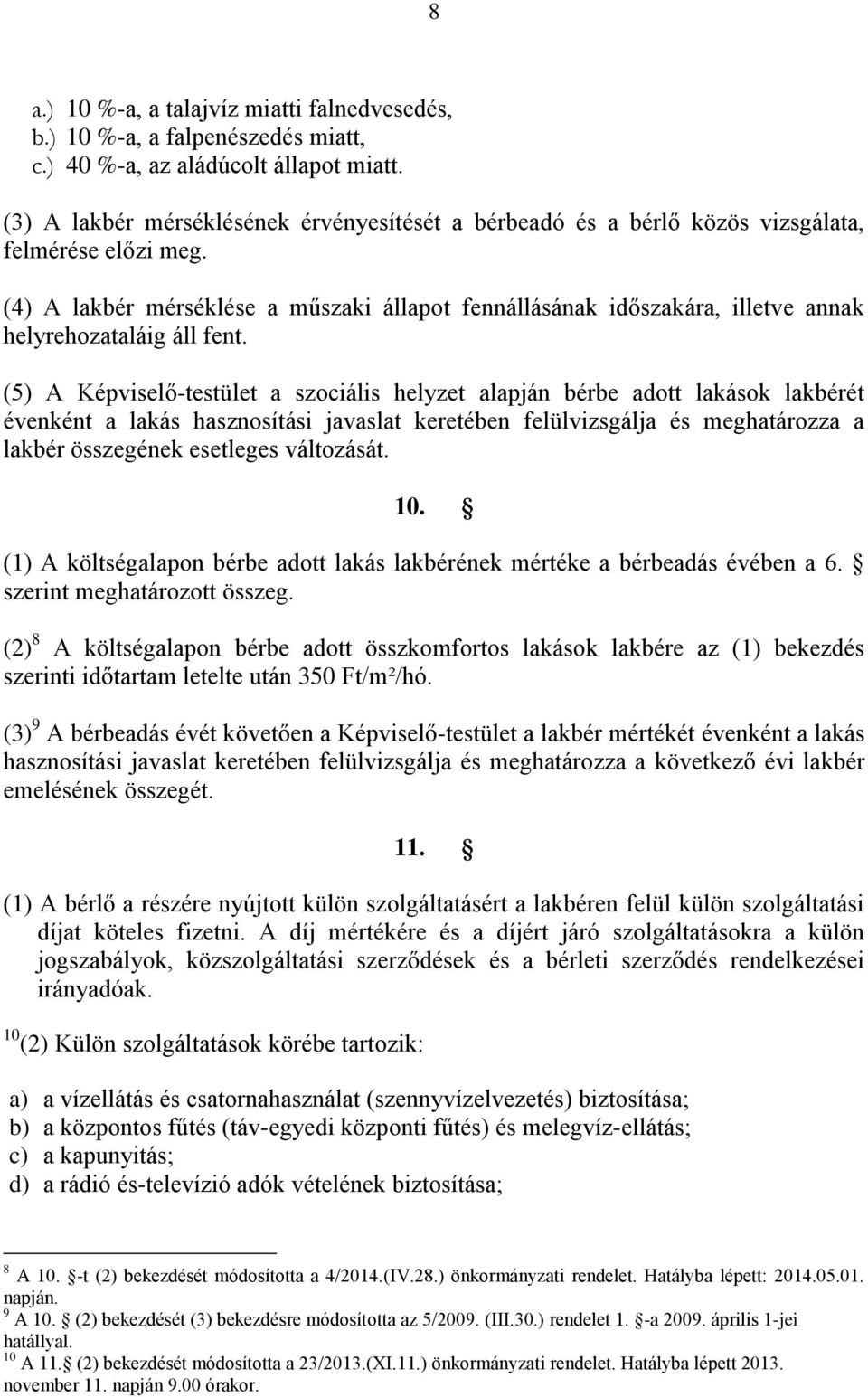 (4) A lakbér mérséklése a műszaki állapot fennállásának időszakára, illetve annak helyrehozataláig áll fent.