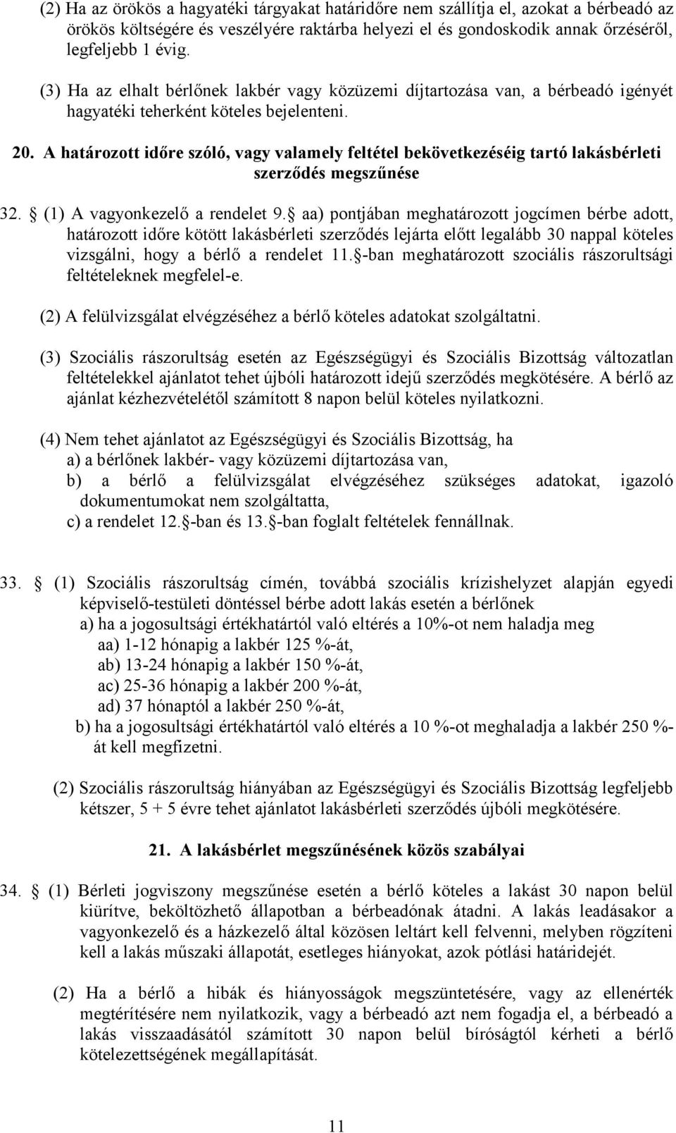 A határozott időre szóló, vagy valamely feltétel bekövetkezéséig tartó lakásbérleti szerződés megszűnése 32. (1) A vagyonkezelő a rendelet 9.