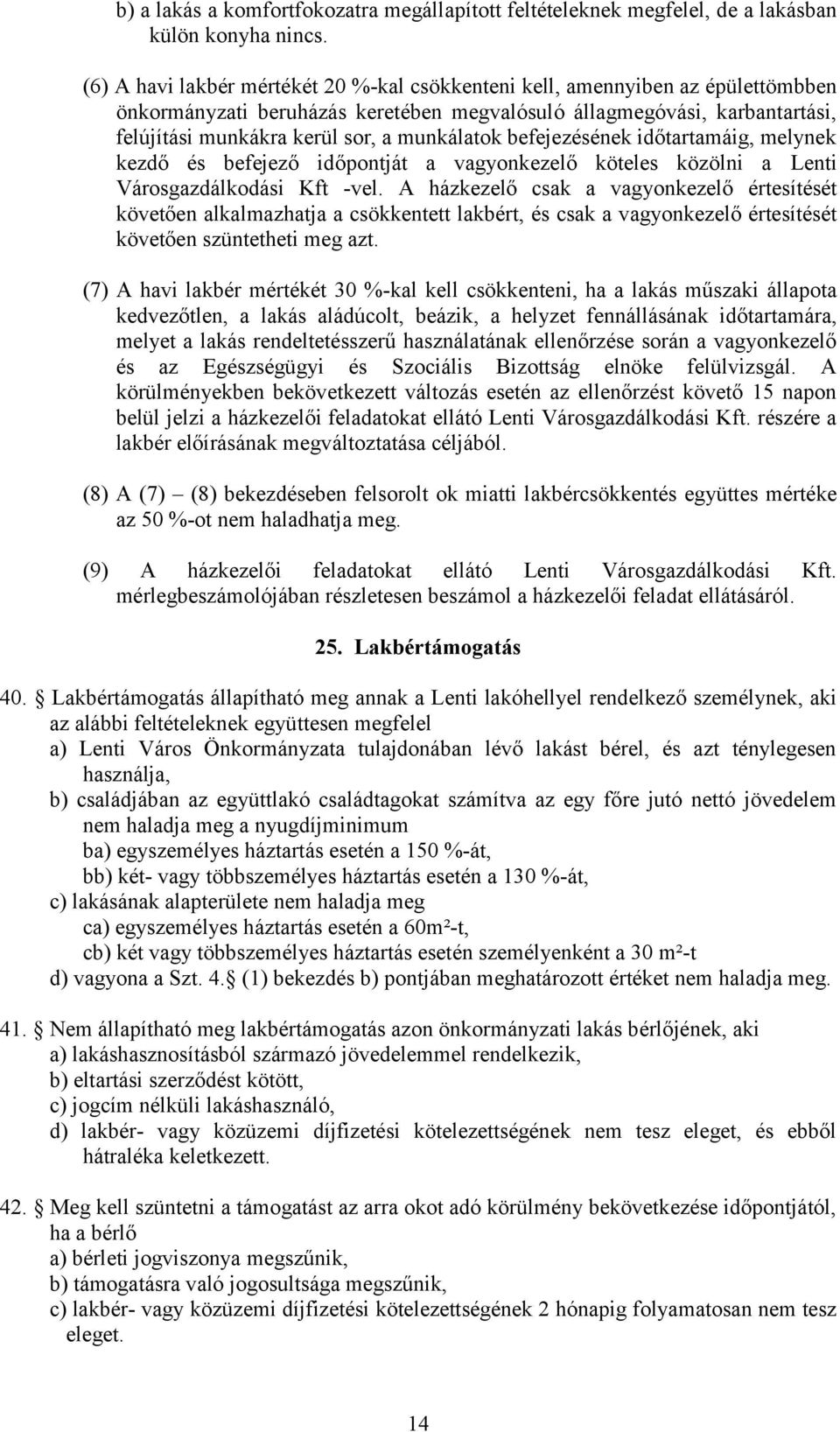 munkálatok befejezésének időtartamáig, melynek kezdő és befejező időpontját a vagyonkezelő köteles közölni a Lenti Városgazdálkodási Kft -vel.