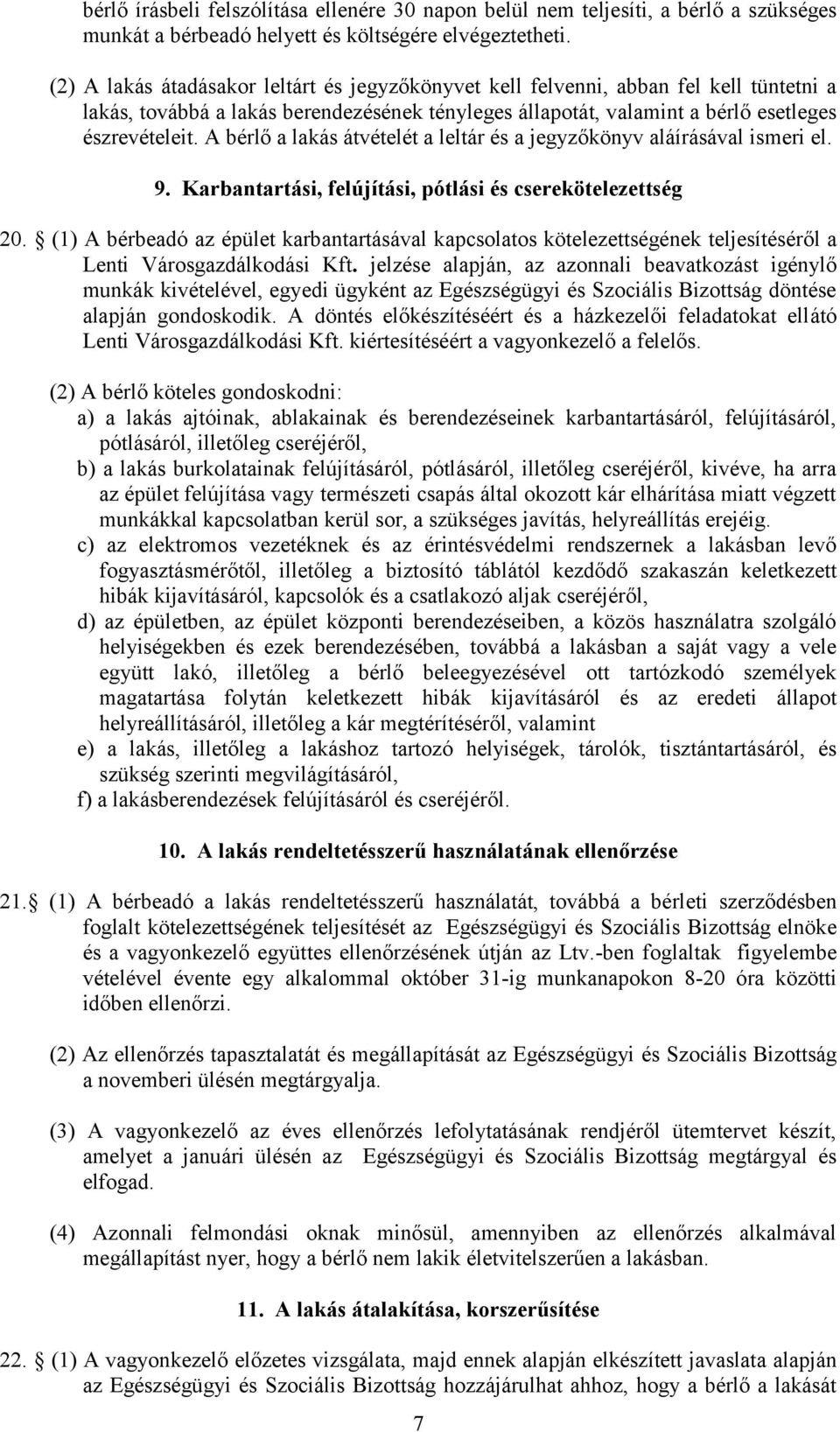 A bérlő a lakás átvételét a leltár és a jegyzőkönyv aláírásával ismeri el. 9. Karbantartási, felújítási, pótlási és cserekötelezettség 20.