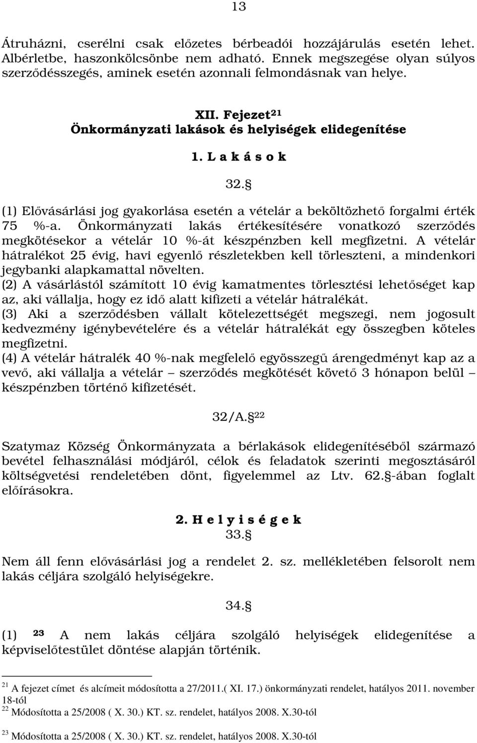 (1) Elővásárlási jog gyakorlása esetén a vételár a beköltözhető forgalmi érték 75 %-a.