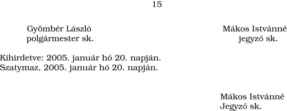 Kihirdetve: 2005. január hó 20. napján.