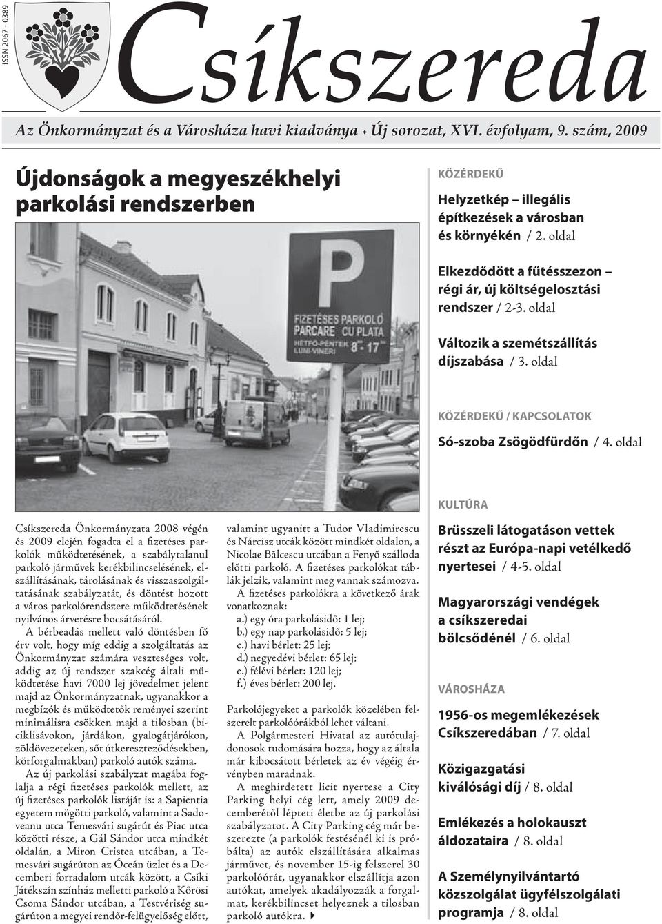 oldal Elkezdődött a fűtésszezon régi ár, új költségelosztási rendszer / 2-3. oldal Változik a szemétszállítás díjszabása / 3. oldal közérdekű / kapcsolatok Só-szoba Zsögödfürdőn / 4.