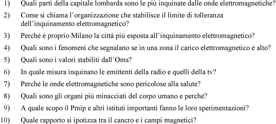 4) Quali sono i fenomeni che segnalano se in una zona il carico elettromagnetico è alto? 5) Quali sono i valori stabiliti dall Oms?