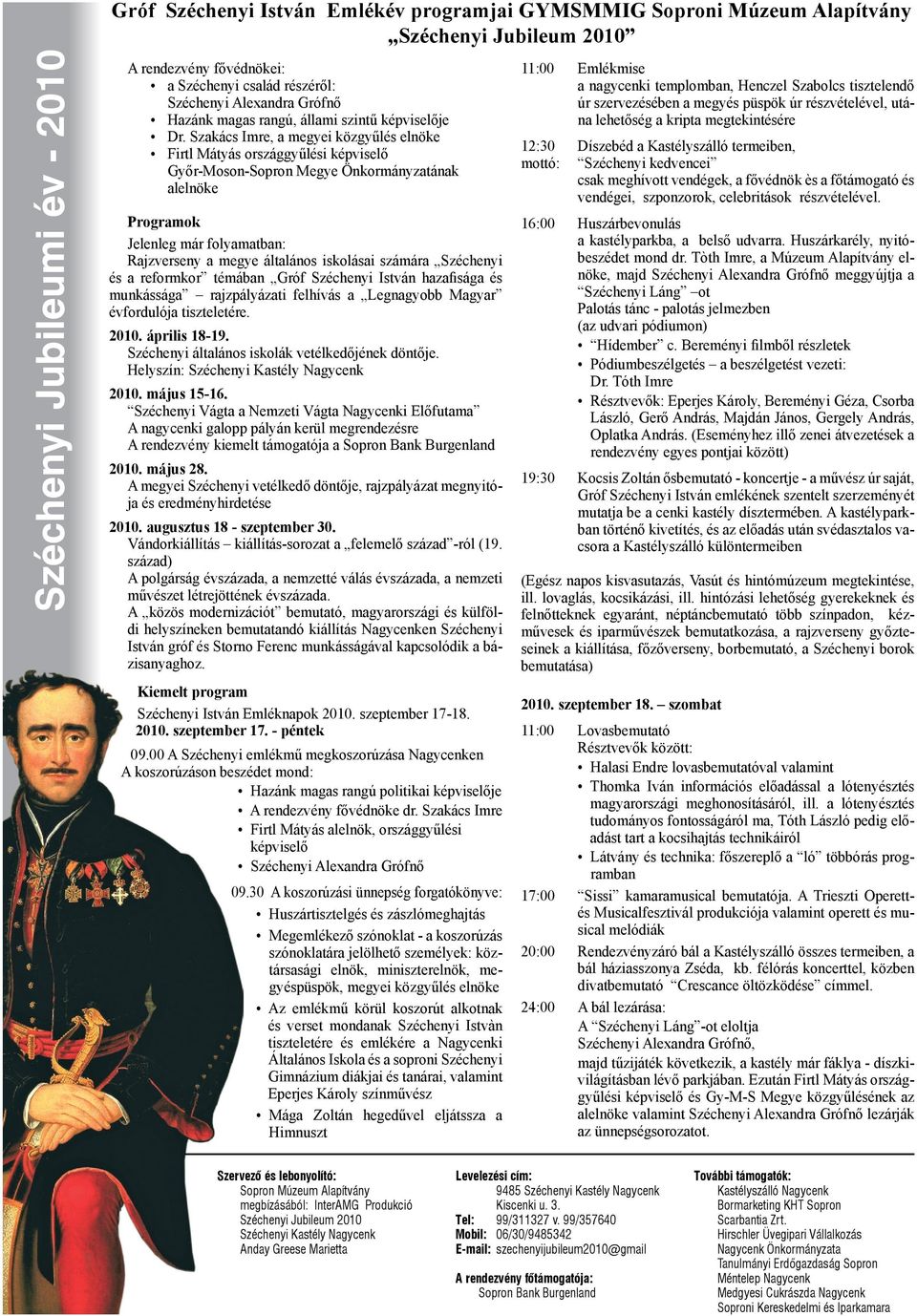 Szakács Imre, a megyei közgyűlés elnöke Firtl Mátyás országgyűlési képviselő Győr-Moson-Sopron Megye Önkormányzatának alelnöke Programok Jelenleg már folyamatban: Rajzverseny a megye általános