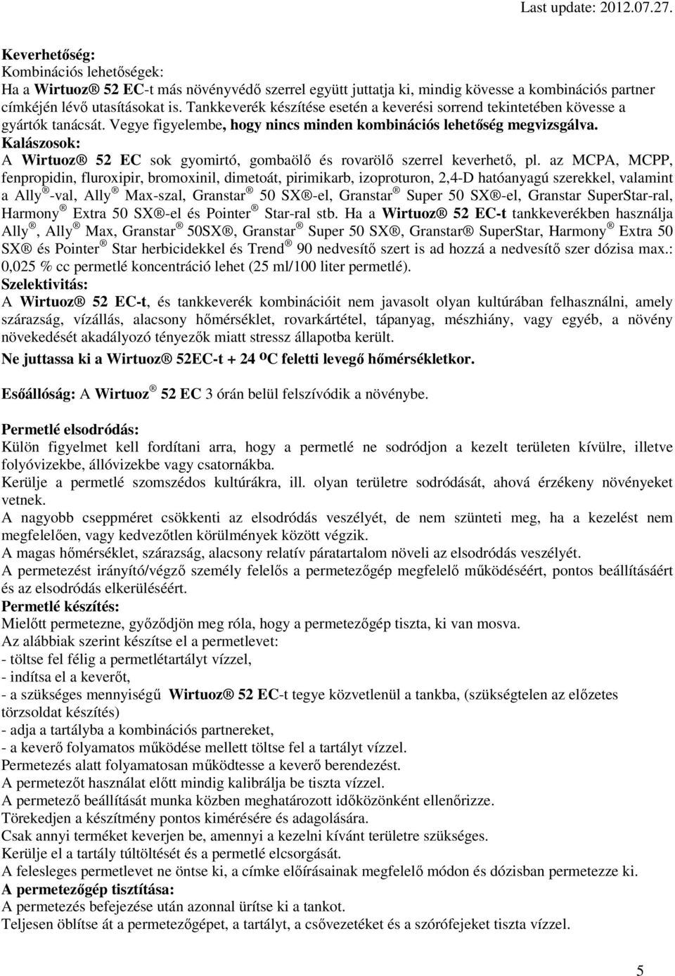 Kalászosok: A Wirtuoz 52 EC sok gyomirtó, gombaölő és rovarölő szerrel keverhető, pl.