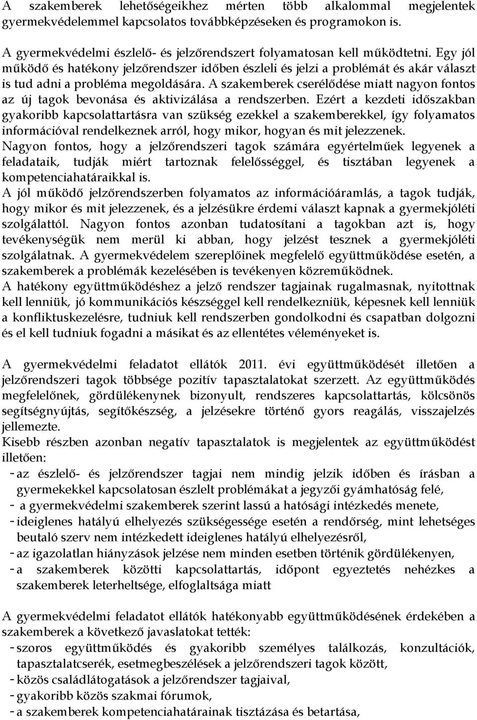 Egy jól működő és hatékony jelzőrendszer időben észleli és jelzi a problémát és akár választ is tud adni a probléma megoldására.