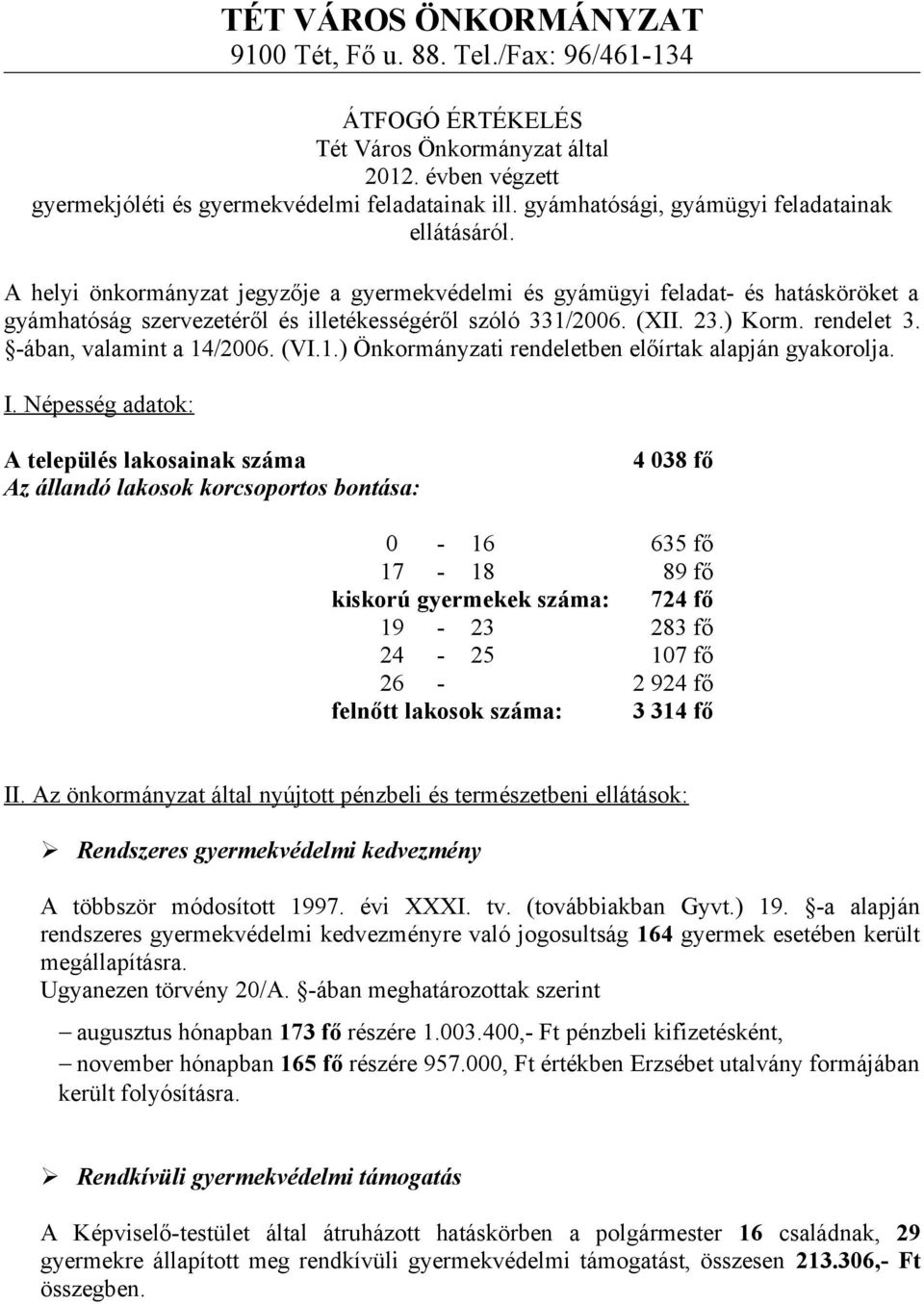 (XII. 23.) Korm. rendelet 3. -ában, valamint a 14/2006. (VI.1.) Önkormányzati rendeletben előírtak alapján gyakorolja. I.