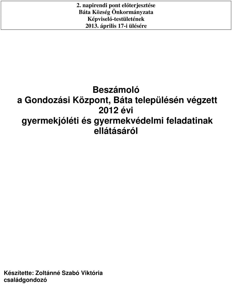 április 17-i ülésére Beszámoló a Gondozási Központ, Báta településén