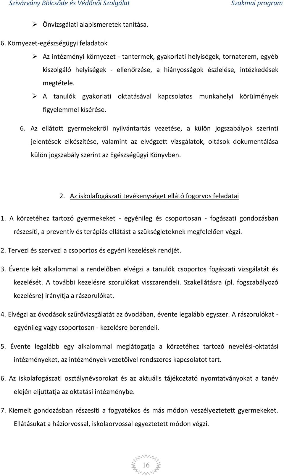 A tanulók gyakorlati oktatásával kapcsolatos munkahelyi körülmények figyelemmel kísérése. 6.