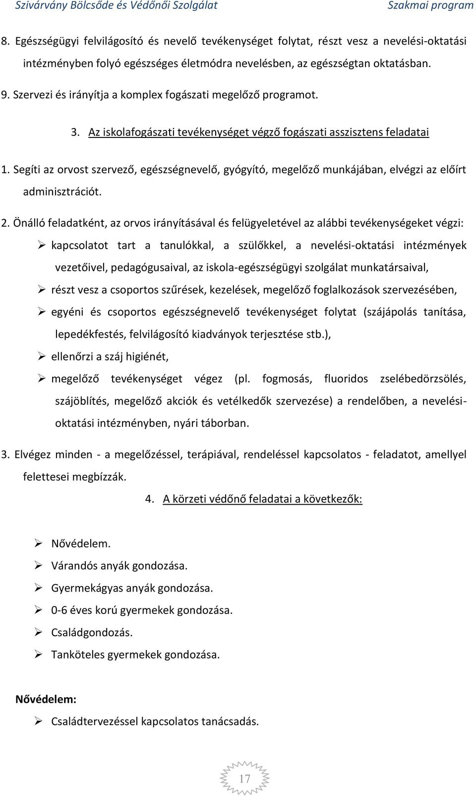 Segíti az orvost szervező, egészségnevelő, gyógyító, megelőző munkájában, elvégzi az előírt adminisztrációt. 2.