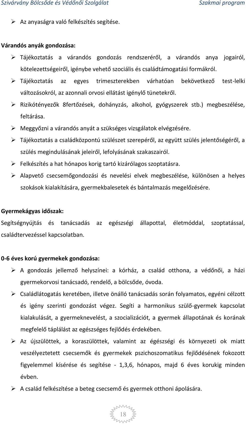 Tájékoztatás az egyes trimeszterekben várhatóan bekövetkező test-lelki változásokról, az azonnali orvosi ellátást igénylő tünetekről. Rizikótényezők 8fertőzések, dohányzás, alkohol, gyógyszerek stb.