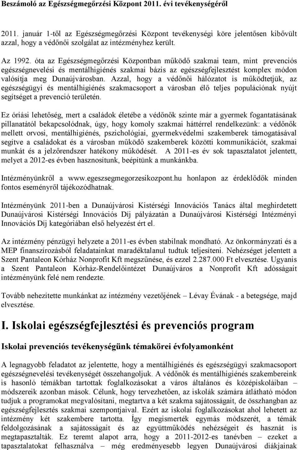 óta az Egészségmegőrzési Központban működő szakmai team, mint prevenciós egészségnevelési és mentálhigiénés szakmai bázis az egészségfejlesztést komplex módon valósítja meg Dunaújvárosban.