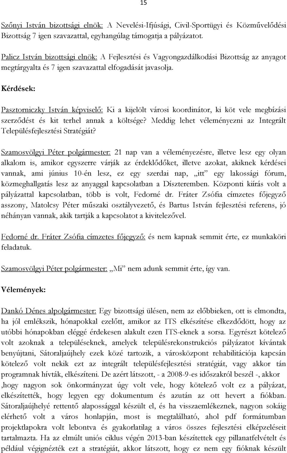 Kérdések: Pasztorniczky István képviselő: Ki a kijelölt városi koordinátor, ki köt vele megbízási szerződést és kit terhel annak a költsége?