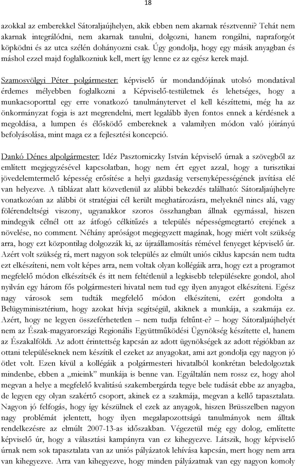 Úgy gondolja, hogy egy másik anyagban és máshol ezzel majd foglalkozniuk kell, mert így lenne ez az egész kerek majd.