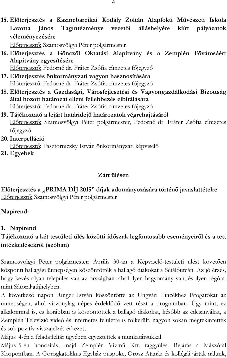 Előterjesztés önkormányzati vagyon hasznosítására Előterjesztő: Fedorné dr. Fráter Zsófia címzetes főjegyző 18.